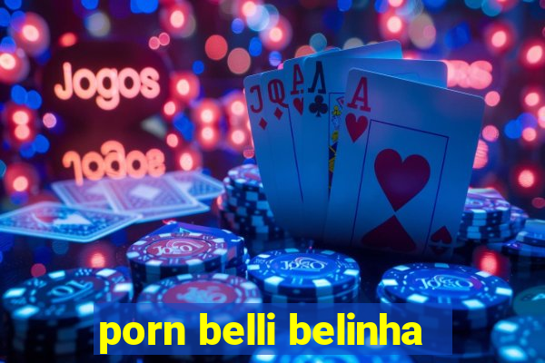 porn belli belinha